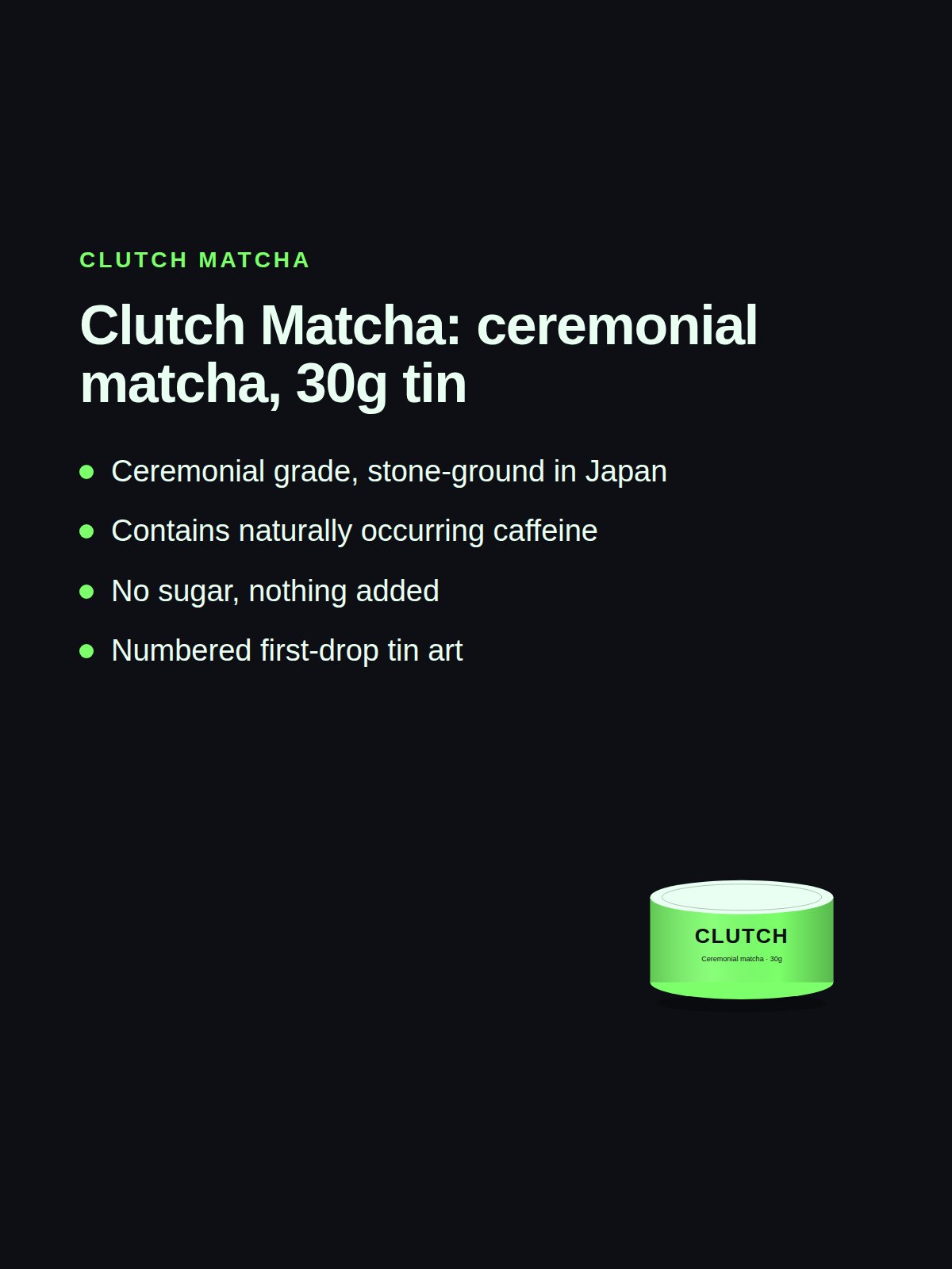 Clutch Matcha: ceremonial matcha, 30g tin 2
